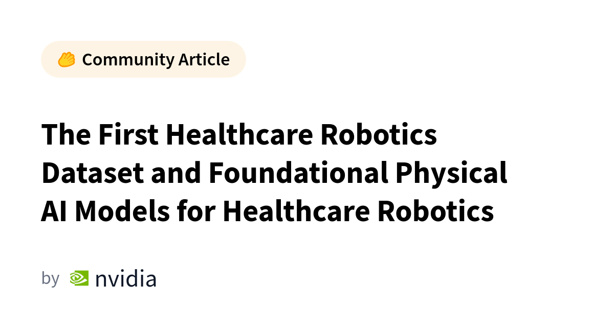 The First Healthcare Robotics Dataset and Foundational Physical AI Models for Healthcare Robotics